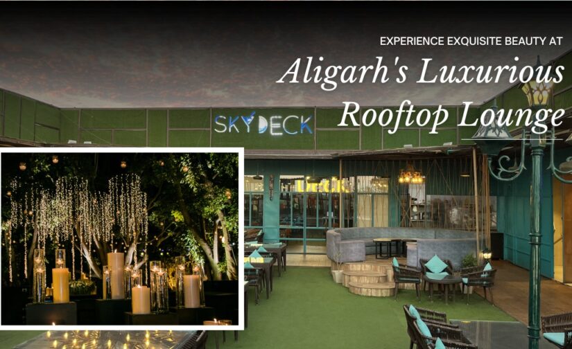Experience Exquisite Beauty at Aligarh’s Luxurious Rooftop Lounge