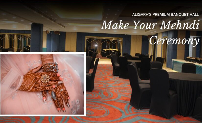 Aligarh’s Premium Banquet Hall: Make Your Mehndi Ceremony