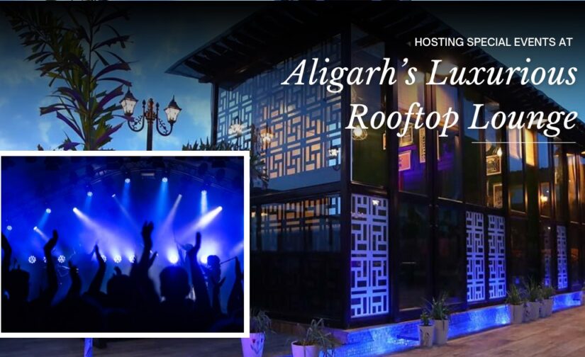 Hosting Special Events at Aligarh’s Luxurious Rooftop Lounge