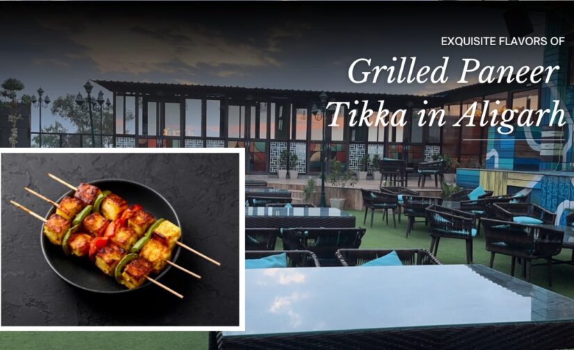 Exquisite Flavors of Grilled Paneer Tikka in Aligarh